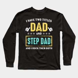 I Have Two Titles Dad And Stepdad And I Rock Them Both Long Sleeve T-Shirt